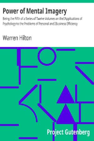 [Gutenberg 22489] • Power of Mental Imagery / Being the Fifth of a Series of Twelve Volumes on the / Applications of Psychology to the Problems of Personal and / Business Efficiency